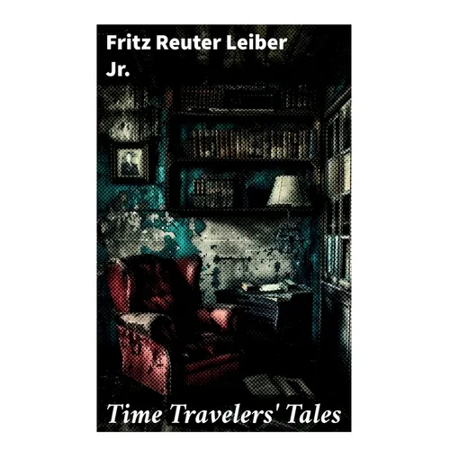 Time Travelers' Tales: The Big Time, No Great Magic, Nice Girl with Five Husbands, Time in the Round - Paperback