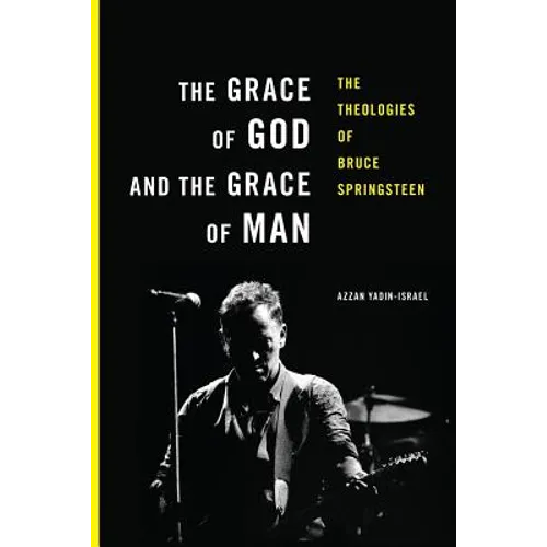 The Grace of God and the Grace of Man: The Theologies of Bruce Springsteen - Paperback