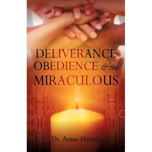 DELIVERANCE, OBEDIENCE & the MIRACULOUS - Paperback