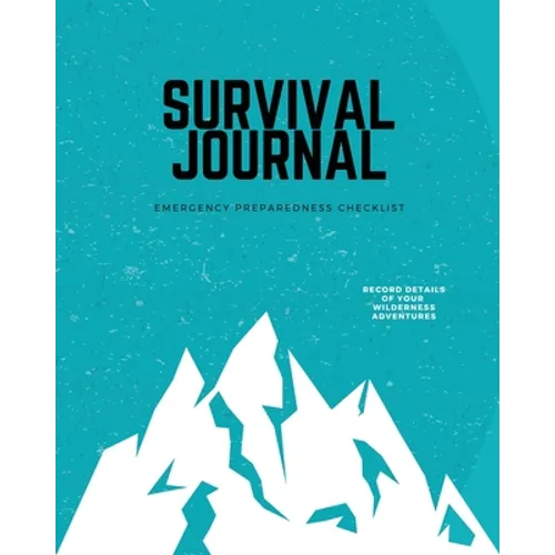 Survival Journal: Preppers, Camping, Hiking, Hunting, Adventure, Emergency Preparedness Checklist, Survival Logbook & Record Book - Paperback