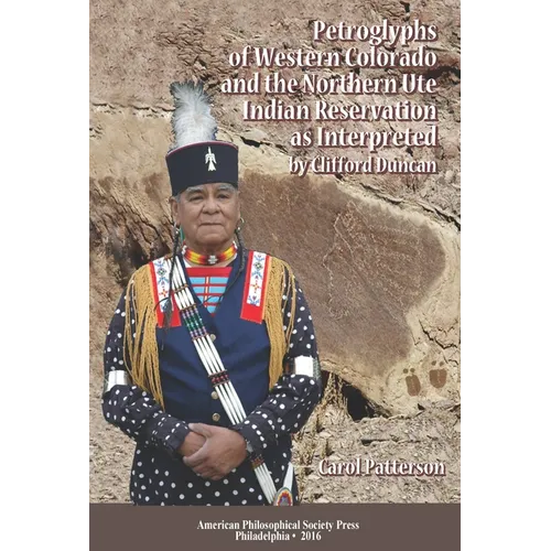 Petroglyphs of Western Colorado and the Northern Ute Indian Reservation as Interpreted by Clifford Duncan: Transactions, American Philosophical Societ - Paperback