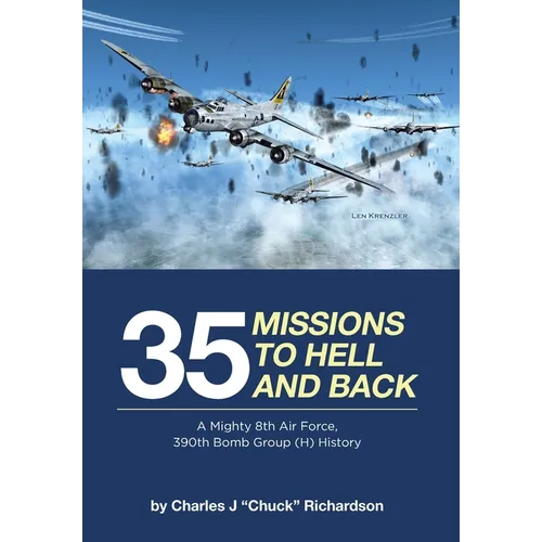 35 Missions to Hell and Back: A Mighty 8th Air Force, 390th Bomb Group (H) History - Hardcover