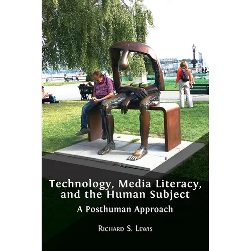 Technology, Media Literacy, and the Human Subject: A Posthuman Approach - Paperback