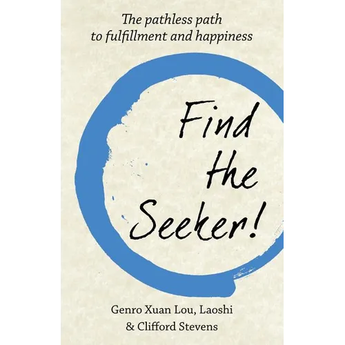 Find The Seeker!: The pathless path to fulfillment and happiness - Paperback