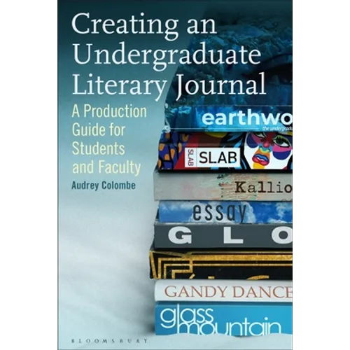 Creating an Undergraduate Literary Journal: A Production Guide for Students and Faculty - Hardcover