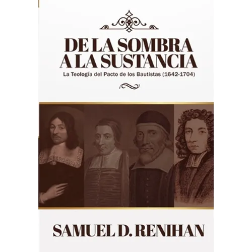 De la Sombra a la Sustancia: La teologia del pacto de los Bautistas (1642-1704) - Paperback