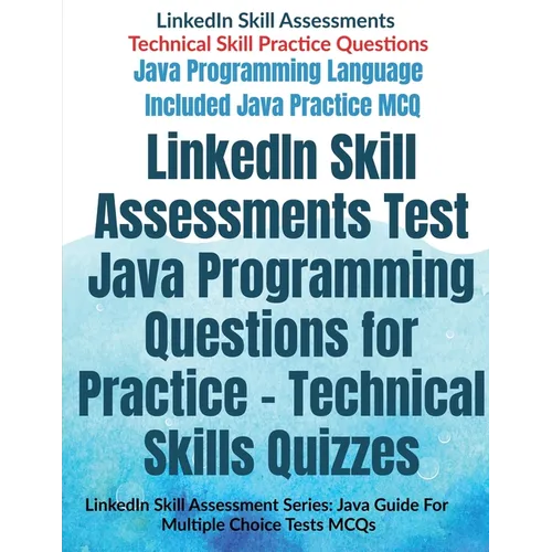 LinkedIn Skill Assessments Test Java Programming Questions for Practice - Technical Skills Quizzes: LinkedIn Skill Assessment Series: Java Guide For M - Paperback