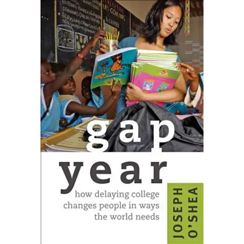 Gap Year: How Delaying College Changes People in Ways the World Needs - Paperback