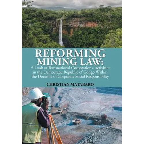 Reforming Mining Law: A Look at Transnational Corporations' Activities in the Democratic Republic of Congo Within the Doctrine of Corporate - Hardcover