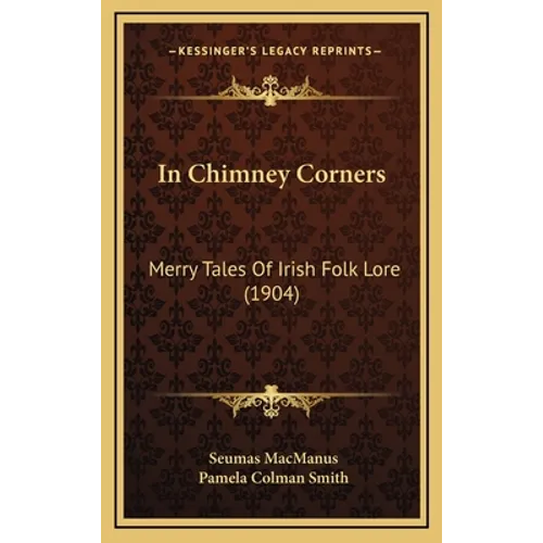 In Chimney Corners: Merry Tales Of Irish Folk Lore (1904) - Hardcover