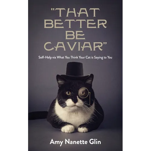 "That Better Be Caviar": Self-Help via What You Think Your Cat is Saying to You - Paperback