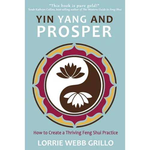 Yin Yang and Prosper: How to Create a Thriving Feng Shui Practice - Paperback