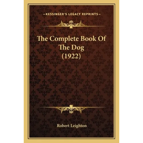 The Complete Book Of The Dog (1922) - Paperback