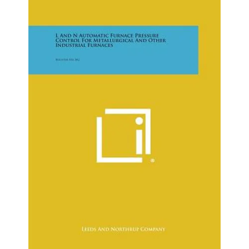 L and N Automatic Furnace Pressure Control for Metallurgical and Other Industrial Furnaces: Bulletin No. 842 - Paperback
