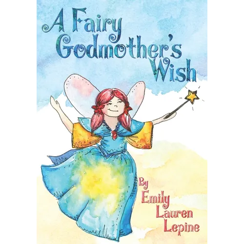 A Fairy Godmother's Wish: Miss Fairy G is a hard-working fairy godmother who has a secret wish of her own! - Paperback