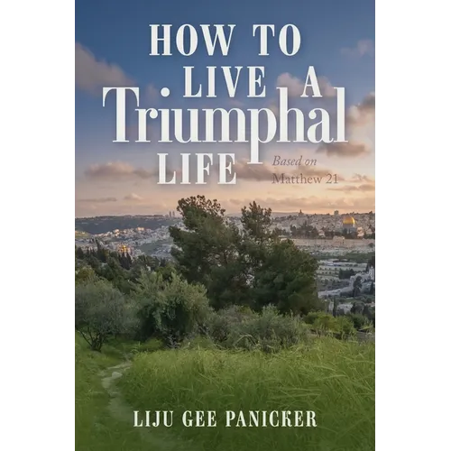 How to Live a Triumphal Life: Based on Matthew 21 - Paperback