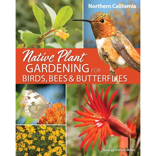 Native Plant Gardening for Birds, Bees & Butterflies: Northern California - Paperback