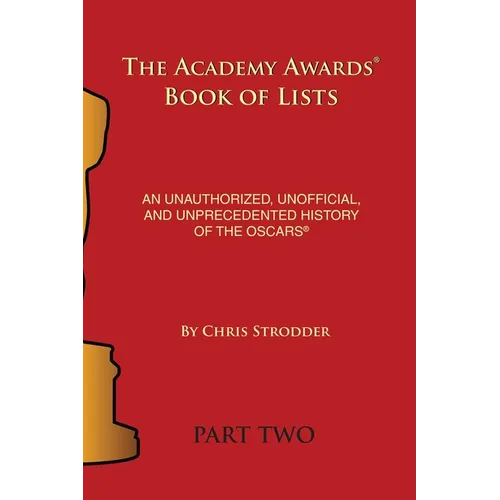 The Academy Awards Book of Lists: An Unauthorized, Unofficial, and Unprecedented History of the Oscars Part Two - Paperback