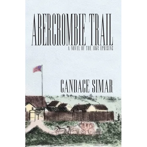 Abercrombie Trail: A Novel of the 1862 Uprising Volume 1 - Paperback