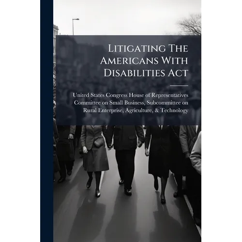 Litigating The Americans With Disabilities Act - Paperback