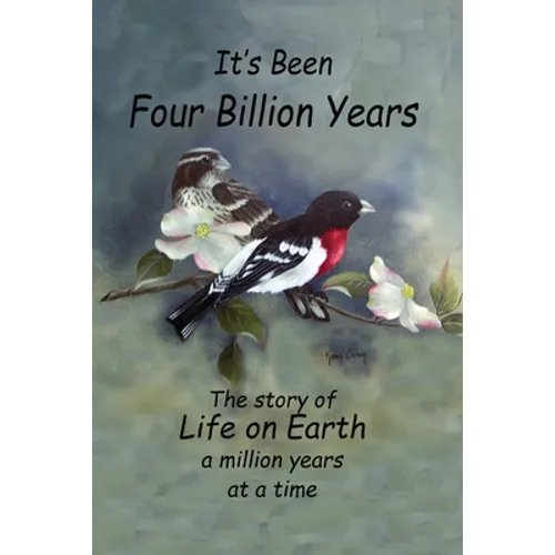 It's Been Four Billion Years: The Story of Life on Earth a Million Years at a Time - Paperback