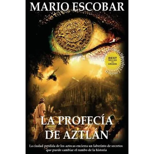 La profecia de Aztlan: La ciudad perdida de los aztecas encierra un laberinto de secretos que puede cambiar el rumbo de la historia - Paperback