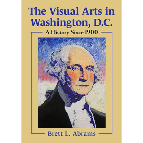 The Visual Arts in Washington, D.C.: A History Since 1900 - Paperback