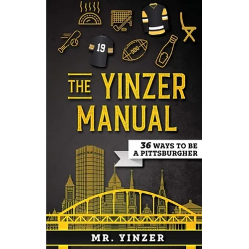 Yinzer Manual: 36 Ways To Be A Pittsburgher - Paperback