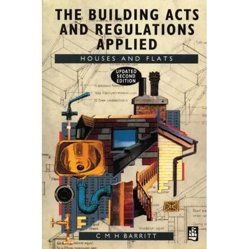 The Building Acts and Regulations Applied: Houses and Flats - Paperback