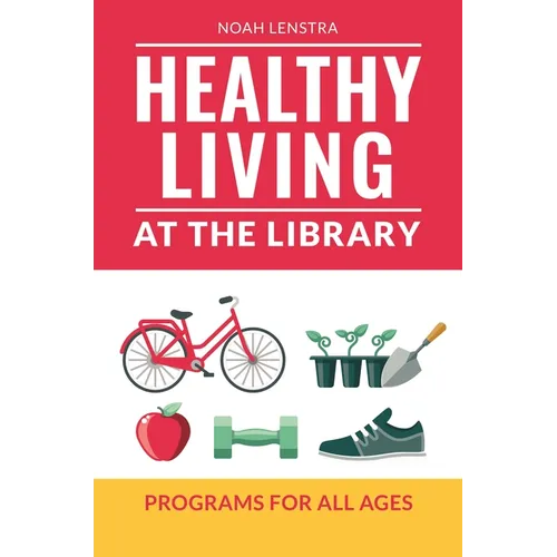 Healthy Living at the Library: Programs for All Ages - Paperback