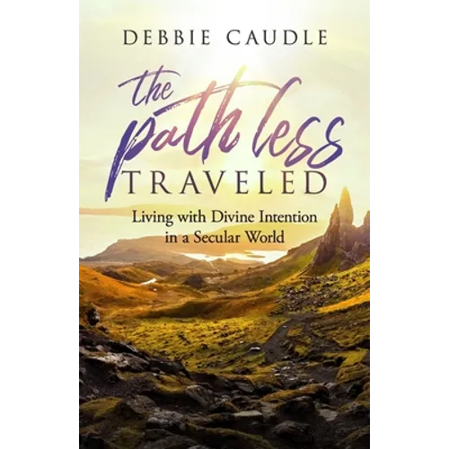 The Path Less Traveled: Living with Divine Intention in a Secular World - Paperback