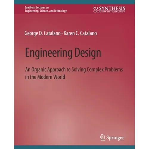 Engineering Design: An Organic Approach to Solving Complex Problems in the Modern World - Paperback