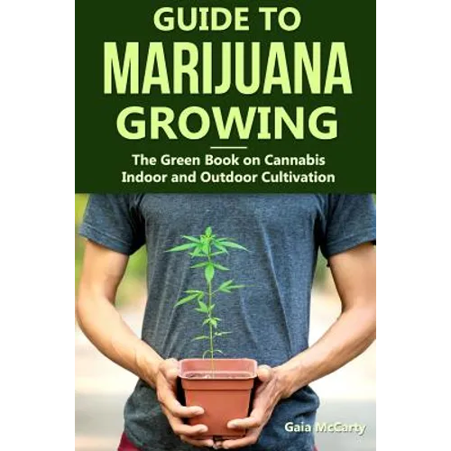 Guide to Marijuana Growing: The Green Book on Cannabis Indoor and Outdoor Cultivation - Paperback