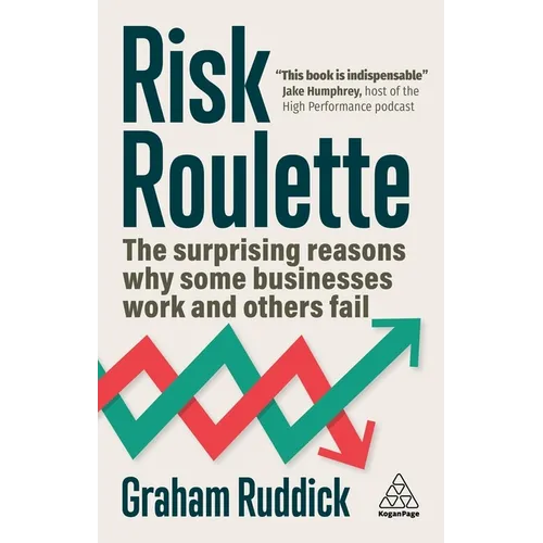Risk Roulette: The Surprising Reasons Why Some Businesses Work and Others Fail - Hardcover