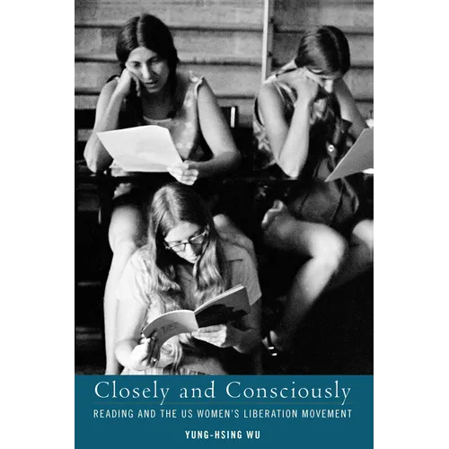 Closely and Consciously: Reading and the Us Women's Liberation Movement - Hardcover