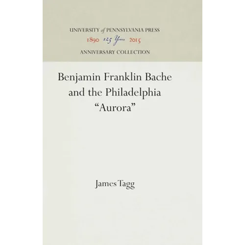 Benjamin Franklin Bache and the Philadelphia Aurora - Hardcover