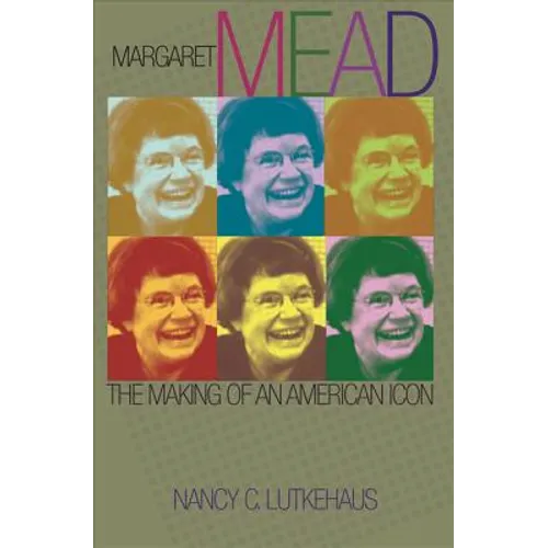 Margaret Mead: The Making of an American Icon - Paperback