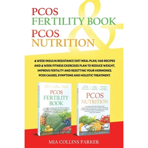 Pcos Nutrition & Pcos Fertility Book: 4 Week Insulin Resistance Diet Meal Plan,100 Recipes and 4 Week Fitness Exercises Plan to Reduce Weight, Improve - Paperback