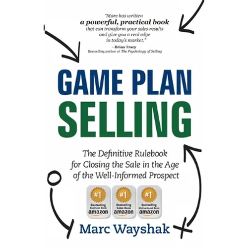 Game Plan Selling: The Definitive Rulebook for Closing the Sale in the Age of the Well-Informed Prospect - Paperback