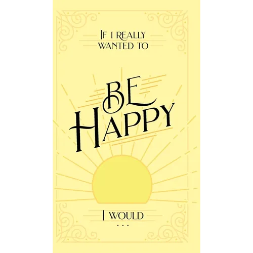 If I Really Wanted to Be Happy, I Would . . . - Hardcover