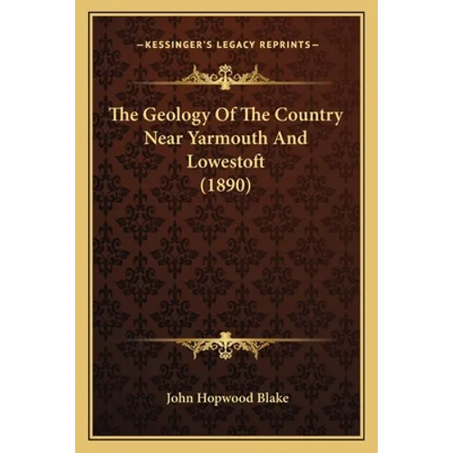 The Geology Of The Country Near Yarmouth And Lowestoft (1890) - Paperback