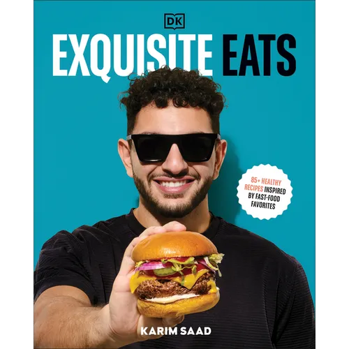 Exquisite Eats: 85+ Healthy Recipes Inspired by Fast-Food Favorites - Hardcover