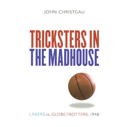 Tricksters in the Madhouse: Lakers vs. Globetrotters, 1948 - Paperback