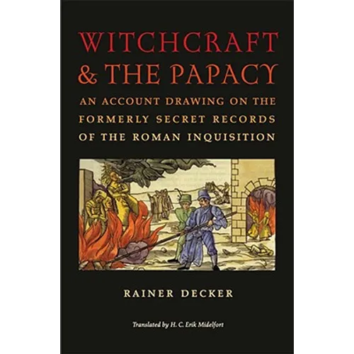 Witchcraft & the Papacy: An Account Drawing on the Formerly Secret Records of the Roman Inquisition - Hardcover