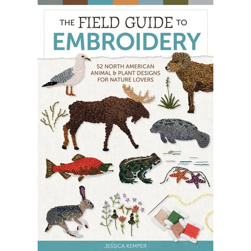 The Field Guide to Embroidery: 52 North American Animal and Plant Designs for Nature Lovers - Hardcover