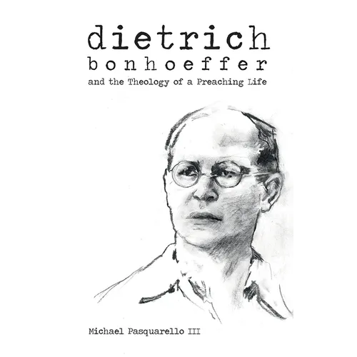 Dietrich: Bonhoeffer and the Theology of a Preaching Life - Paperback