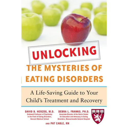 Unlocking the Mysteries of Eating Disorders: A Life-Saving Guide to Your Child's Treatment and Recovery - Paperback