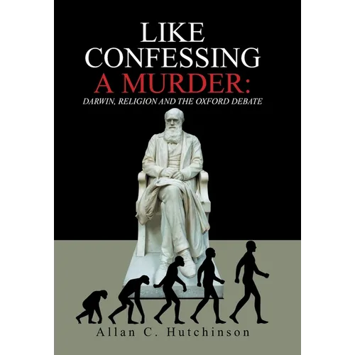 Like Confessing a Murder: Darwin, Religion and the Oxford Debate - Hardcover