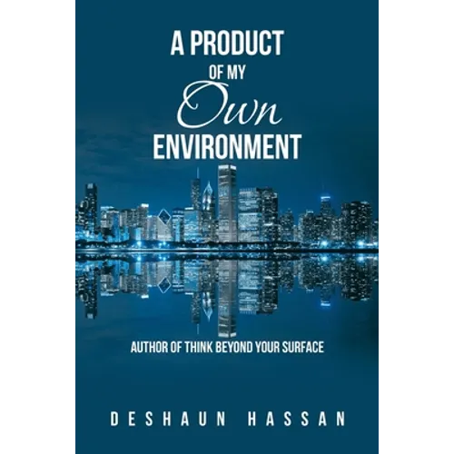 A Product of My Own Environment: Author of Think Beyond Your Surface - Paperback