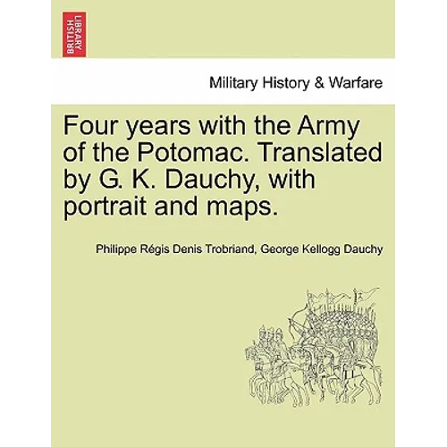 Four years with the Army of the Potomac. Translated by G. K. Dauchy, with portrait and maps. - Paperback